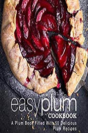 Easy Plum Cookbook (2nd Edition) by BookSumo Press