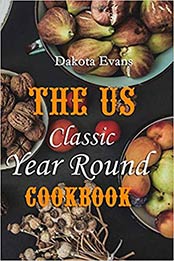 The US Classic Year Round Cookbook by Dakota Evans [EPUB: 1676202366]