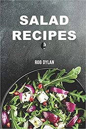 Salad recipes by Rob Dylan