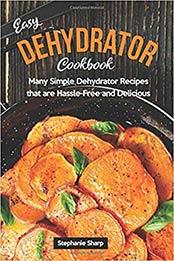 Easy Dehydrator Cookbook by Stephanie Sharp