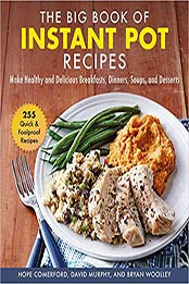 Big Book of Instant Pot Recipes by Hope Comerford, David Murphy, Bryan Woolley
