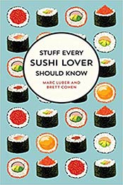 Stuff Every Sushi Lover Should Know by Marc Luber, Brett Cohen