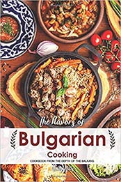 The Flavors of Bulgarian Cooking by Molly Mills