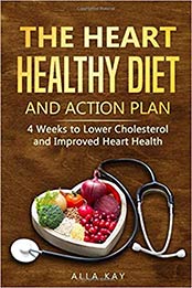 The Heart Healthy Diet and Action Plan by Alla Kay