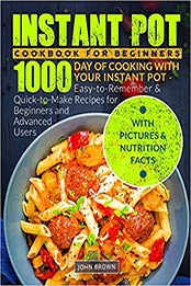 Instant Pot Cookbook for Beginners by John Brown