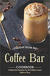 Straight from The Coffee Bar Cookbook by Stephanie Sharp [EPUB: 1695062892]