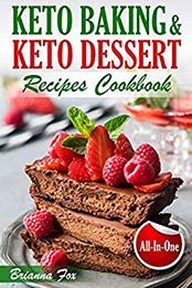 Keto Baking and Keto Dessert Recipes Cookbook by Brianna Fox, Anthony Green