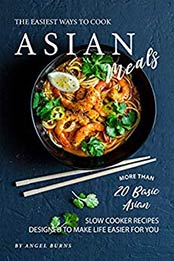 The Easiest Ways to Cook Asian Meals by Angel Burns