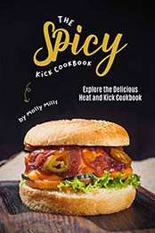 The Spicy Kick Cookbook by Molly Mills