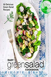 Easy Green Salad Cookbook (2nd Edition) by BookSumo Press