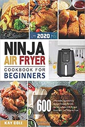 Ninja Air Fryer Cookbook for Beginners 2020 by Kay Cole