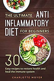 The Ultimate Anti Inflammatory Diet for Beginners by Charlotte Moyer