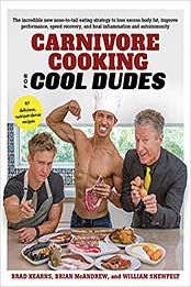 Carnivore Cooking for Cool Dudes by Brad Kearns, Brian McAndrew, William Shewfelt