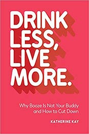 Drink Less, Live More by Katherine Kay