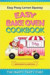 Easy Bake Oven Cookbook by Hasty Tasty Chef