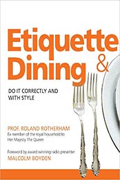 Etiquette and Dining by Professor Roland Rotherham