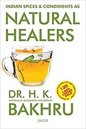 Indian Spices & Condiments as Natural Healers by Dr. H. K. Bakhru