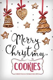Merry Christmas Cookies: Christmas Cookies Recipes [EPUB: 8832523264]