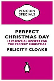 Perfect Christmas Day by Felicity Cloake [EPUB: B0069YVY5Q]