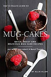 The Ultimate Guide to Mug-Cakes by Allie Allen