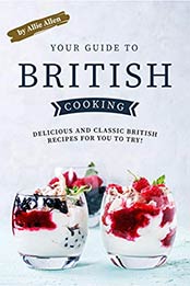 Your Guide to British Cooking by Allie Allen