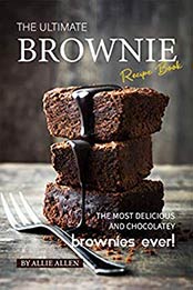 The Ultimate Brownie Recipe Book by Allie Allen [EPUB: B07Y71V5JG]