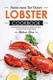 Fresh from The Ocean Lobster Cookbook by Stephanie Sharp
