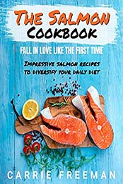 The Salmon Cookbook-Fall in love like the first time by Carrie Freeman