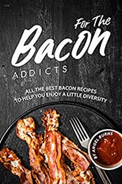 For The Bacon Addicts by Angel Burns