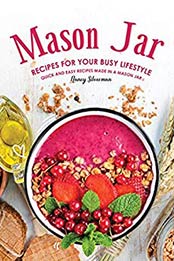 Mason Jar Recipes for Your Busy Lifestyle by Nancy Silverman [EPUB: B07YMVFCBV]