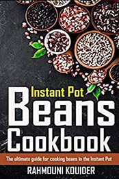 Instant Pot Beans Cookbook by Rahmouni Kouider [EPUB: B07YQ7W578]