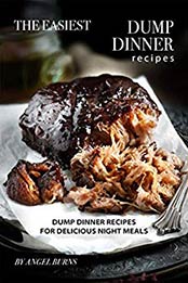 The Easiest Dump Dinner Recipes by Angel Burns [EPUB: B07YQLDHP7]