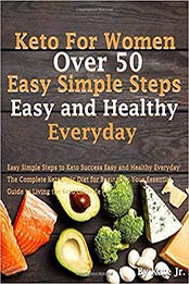 Keto For Women Over 50 Easy Simple Steps to Keto Success Easy and Healthy Everyday by Kate Jr. [EPUB: B07YQXZ2LB]