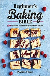 Beginner's Baking Bible by Heather Perine [EPUB: B081TKWYS9]
