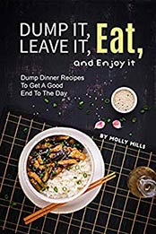 Dump it, Leave it, Eat, and Enjoy it by Molly Mills