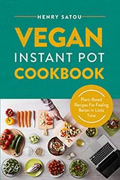 VEGAN INSTANT POT COOKBOOK by Henry Satou