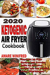 2020 Ketogenic Air Fryer Cookbook by Amare Winifred