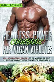 Meatless Power Cookbook For Vegan Athletes by Joseph P. Turner [EPUB: B08266MLMY]