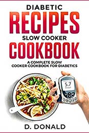 Diabetic Recipes Slow Cooker Cookbook by Daniel Donald