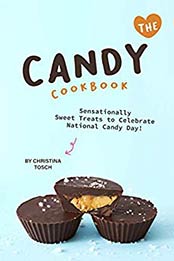 The Candy Cookbook by Christina Tosch