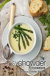 Easy Chowder Cookbook (2nd Edition) by BookSumo Press