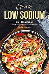 A Handy Low Sodium Diet Cookbook by Sophia Freeman [EPUB: B0829T851Q]