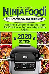 Ninja Foodi Grill Cookbook for Beginners by Michael Murphy