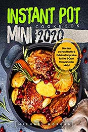 Instant Pot Mini Cookbook 2020 by Michael Morgan