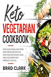Keto Vegetarian Cookbook by Brad Clark