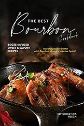 The Best Bourbon Cookbook by Christina Tosch [EPUB: B082MFN5V8]