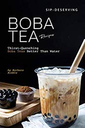 Sip-Deserving Boba Tea Recipes by Barbara Riddle