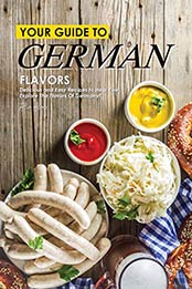 Your Guide to German Flavors by Allie Allen