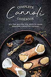 Complete Cannoli Cookbook by Thomas Kelly