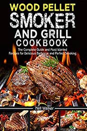 Wood Pellet Smoker and Grill Cookbook by Nell Walker